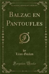 Balzac En Pantoufles (Classic Reprint)