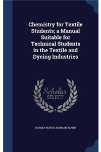 Chemistry for Textile Students; a Manual Suitable for Technical Students in the Textile and Dyeing Industries