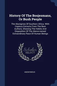 HISTORY OF THE BOSJESMANS, OR BUSH PEOPL