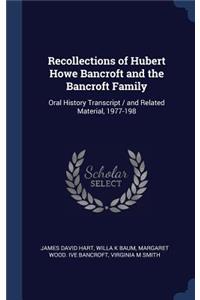 Recollections of Hubert Howe Bancroft and the Bancroft Family