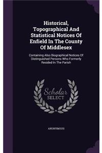 Historical, Topographical And Statistical Notices Of Enfield In The County Of Middlesex