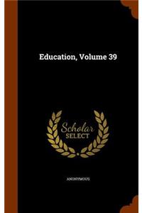 Education, Volume 39