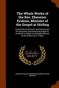 The Whole Works of the REV. Ebenezer Erskine, Minister of the Gospel at Stirling