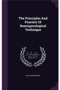 The Principles and Practice of Roentgenological Technique