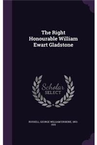 The Right Honourable William Ewart Gladstone