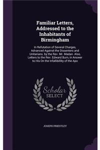 Familiar Letters, Addressed to the Inhabitants of Birmingham