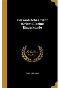 Der arabische Orient (Orient III) eine länderkunde