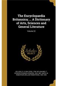 The Encyclopaedia Britannica; ... A Dictionary of Arts, Sciences and General Literature; Volume 22