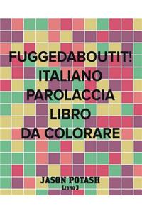 Fuggedaboutit! Italiano Parolaccia Libro da Colorare -Libro 3