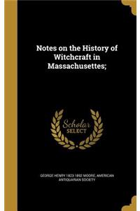 Notes on the History of Witchcraft in Massachusettes;