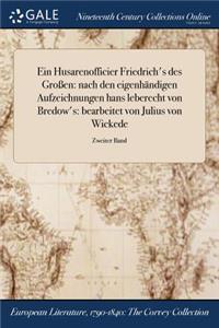 Ein Husarenofficier Friedrich's Des Groen: Nach Den Eigenhandigen Aufzeichnungen Hans Leberecht Von Bredow's: Bearbeitet Von Julius Von Wickede; Zweiter Band