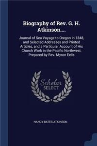 Biography of Rev. G. H. Atkinson....