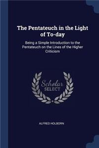 The Pentateuch in the Light of To-Day