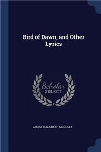 Bird of Dawn, and Other Lyrics