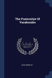 The Fraternitye Of Vacabondes