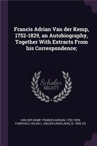 Francis Adrian Van der Kemp, 1752-1829, an Autobiography, Together With Extracts From his Correspondence;
