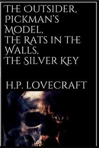 The Outsider, Pickman's Model, the Rats in the Walls, the Silver Key