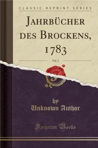Jahrbücher Des Brockens, 1783, Vol. 2 (Classic Reprint)
