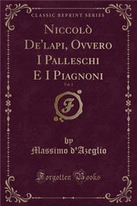Niccolò De'lapi, Ovvero I Palleschi E I Piagnoni, Vol. 1 (Classic Reprint)
