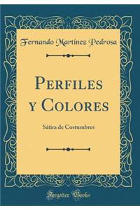Perfiles y Colores: Sï¿½tira de Costumbres (Classic Reprint)