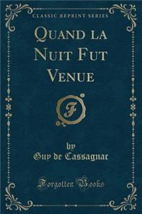 Quand La Nuit Fut Venue (Classic Reprint)