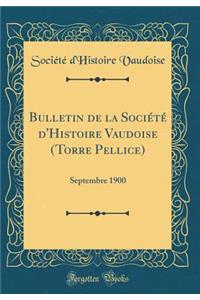 Bulletin de la SociÃ©tÃ© d'Histoire Vaudoise (Torre Pellice): Septembre 1900 (Classic Reprint)
