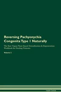 Reversing Pachyonychia Congenita Type 1 Naturally The Raw Vegan Plant-Based Detoxification & Regeneration Workbook for Healing Patients. Volume 2