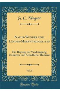 Natur-Wunder Und Länder-Merkwürdigkeiten, Vol. 5