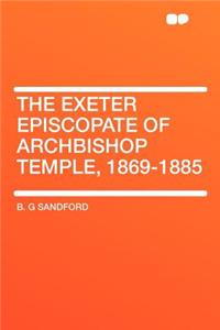 The Exeter Episcopate of Archbishop Temple, 1869-1885