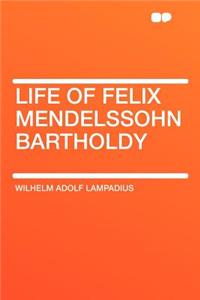 Life of Felix Mendelssohn Bartholdy