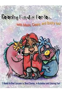 Coloring Fun Just For You... with Mazie, Cappy, and Bucky too!: 3 Books in One! Lessons in Short Stories, in Activities and Coloring Fun!