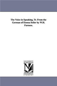 Voice in Speaking, Tr. From the German of Emma Seiler by W.H. Furness.