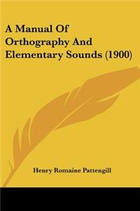 A Manual Of Orthography And Elementary Sounds (1900)