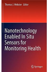 Nanotechnology Enabled in Situ Sensors for Monitoring Health