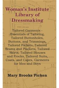Woman's Institute Library Of Dressmaking - Tailored Garments - Essentials Of Tailoring, Tailored Buttonholes, Buttons, And Trimmings, Tailored Pockets, Tailored Seams And Plackets, Tailored Skirts, Tailored Blouses And Frocks, Tailored Suits, Coats