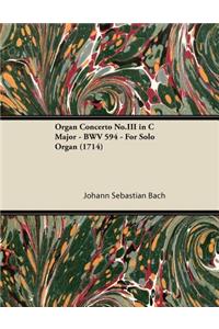 Organ Concerto No.III in C Major - BWV 594 - For Solo Organ (1714)