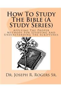 How To Study The Bible (A Study Series)