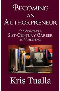 Becoming an Authorpreneur: Navigating a 21st-Century Career in Publishing