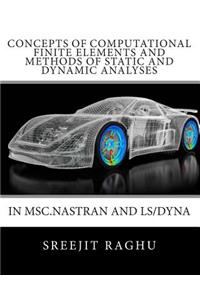 Concepts of Computational Finite Elements and Methods of Static and Dynamic Analyses in MSC.NASTRAN and LS/DYNA