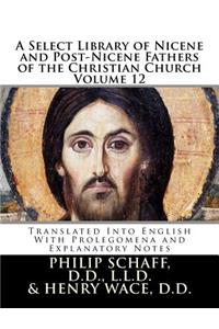 A Select Library of Nicene and Post-Nicene Fathers of the Christian Church: Translated Into English with Prolegomena and Explanatory Notes