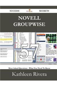 Novell GroupWise 57 Success Secrets - 57 Most Asked Questions on Novell GroupWise - What You Need to Know
