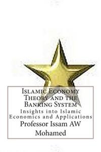 Islamic Economy Theory and the Banking System: Insightinto Islamic Economics and Applications
