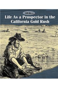 Life as a Prospector in the California Gold Rush