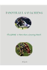 Coaching Football--The GAME is More than a Jousting Match