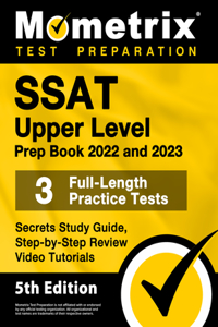SSAT Upper Level Prep Book 2022 and 2023 - 3 Full-Length Practice Tests, Secrets Study Guide, Step-By-Step Review Video Tutorials