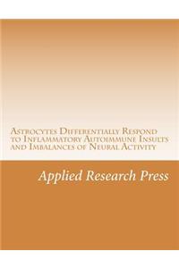 Astrocytes Differentially Respond to Inflammatory Autoimmune Insults and Imbalances of Neural Activity