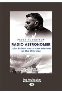 Radio Astronmer: John Bolton and a New Window on the Universe (Large Print 16pt)