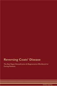 Reversing Coats' Disease the Raw Vegan Detoxification & Regeneration Workbook for Curing Patients