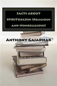 FACTS ABOUT SPIRITUALISM (Religious and Nonreligious)