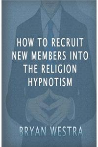 How to Recruit New Members Into the Religion Hypnotism